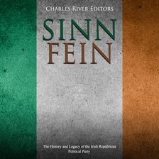 Cover image for Sinn Féin: The History and Legacy of the Irish Republican Political Party