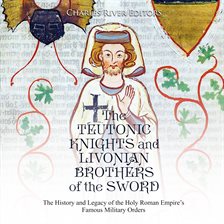 Imagen de portada para The Teutonic Knights and Livonian Brothers of the Sword