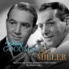 Cover image for Benny Goodman and Glenn Miller: The Lives and Careers of America's Most Famous Big Band Leaders