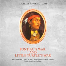 Cover image for Pontiac's War and Little Turtle's War: The History and Legacy of 18th Century America's Most Famo