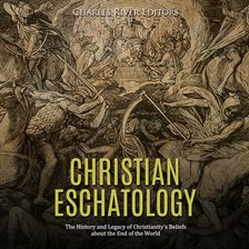 Imagen de portada para Christian Eschatology: The History and Legacy of Christianity's Beliefs about the End of the World