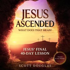 Cover image for Jesus Ascended. What Does That Mean?