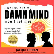 Cover image for I would, but my DAMN MIND won't let me: a teen's guide to controlling their thoughts and feelings