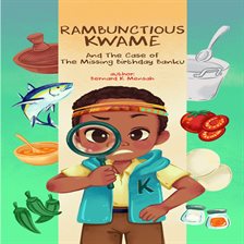 Cover image for Rambunctious Kwame and the Case of the Missing Birthday Banku