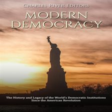 Imagen de portada para Modern Democracy: The History and Legacy of the World's Democratic Institutions Since the America