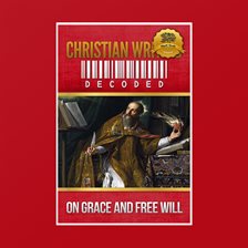 Cover image for Christian Writing Decoded: On Grace and Free Will