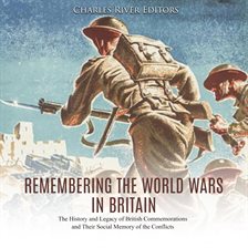 Cover image for Remembering the World Wars in Britain: The History and Legacy of British Commemorations and Their