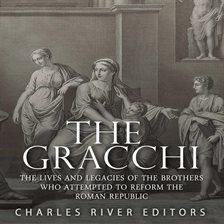 Cover image for The Gracchi: The Lives and Legacies of the Brothers Who Attempted to Reform the Roman Republic
