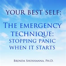 Cover image for Stopping Panic When It Starts Your Best Self: The Emergency Technique