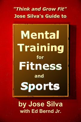 Cover image for Think and Grow Fit: Jose Silva's Guide to Mental Training for Fitness and Sports