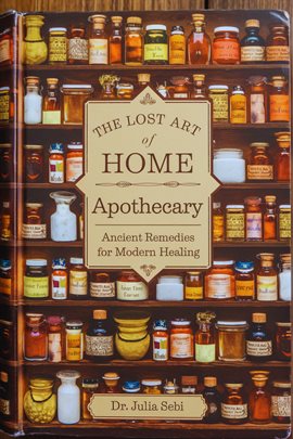 The Lost Art of Home Apothecary