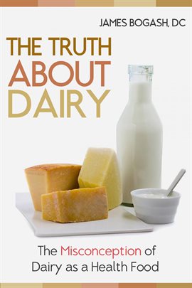 Cover image for The Truth About Dairy: the Misconception of Dairy as a Health Food