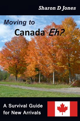 Cover image for Moving to Canada Eh? The Survival Guide for New Arrivals