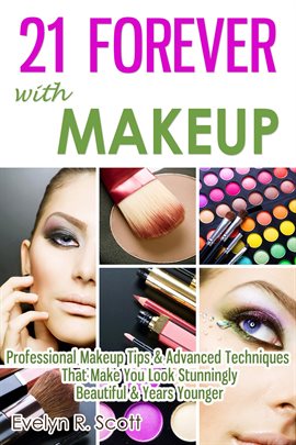 Cover image for 21 Forever With Makeup: Professional Makeup Tips & Advanced Techniques That Make You Look Stunnin