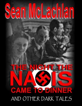 Imagen de portada para The Night the Nazis Came to Dinner, and Other Dark Tales