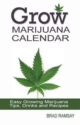 Cover image for Grow Marijuana Calendar: Easy Growing Marijuana Tips, Drinks & Recipes