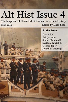 Cover image for Alt Hist Issue 4: The Magazine of Historical Fiction and Alternate History