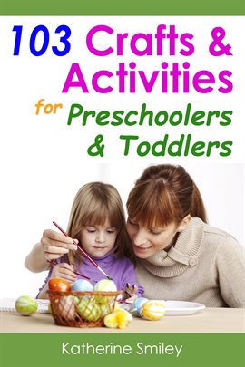 Imagen de portada para 103 Crafts & Activities for Preschoolers & Toddlers: Year Round Fun & Educational Projects You & ...