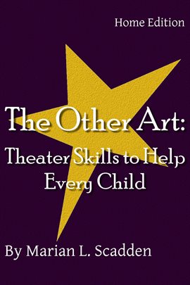 Cover image for The Other Art: Theater Skills to Help Every Child (Home Edition)