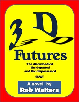 Cover image for 3D Futures: The Disembodied, the Departed and the Dispossessed