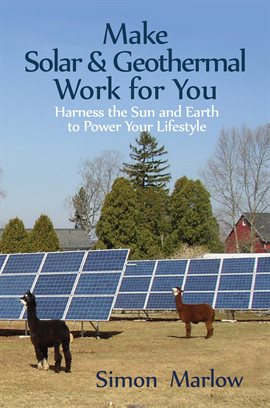 Cover image for Make Solar & Geothermal Work for You: Harness the Sun and Earth to Power Your Lifestyle