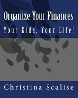 Cover image for Organize Your Finances, Your Kids, Your Life!