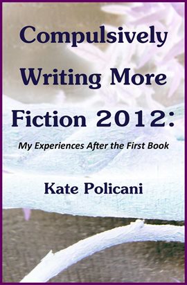 Cover image for Compulsively Writing More Fiction 2012