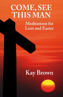 Cover image for Come, See This Man: Meditations for Lent and Easter