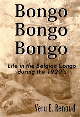Imagen de portada para Bongo, Bongo, Bongo - Life in the Belgian Congo during the 1920's