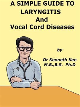 A Simple Guide to the Laryngitis and Vocal Cord Diseases A Simple Guide to the Laryngitis and Vocal Cord Diseases
