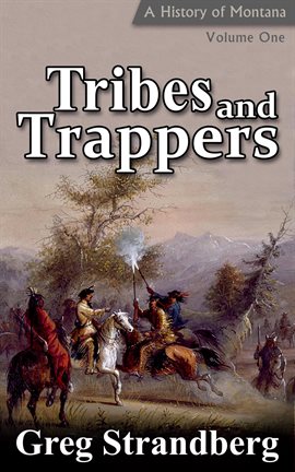 Cover image for Tribes and Trappers: A History of Montana, Volume I