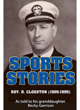 Cover image for Sports Stories: Roy B. Clogston (1905-1995)