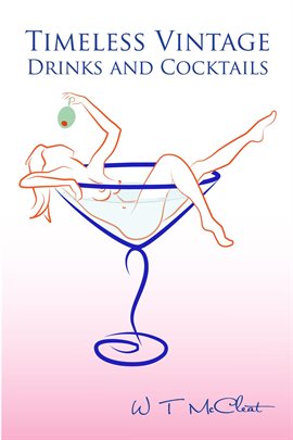 Cover image for Timeless Vintage Drinks & Cocktails: Here's to You! (A Bartender's Guide)