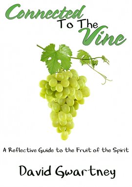 Cover image for Connected to the Vine: A Reflective Guide to the Fruit of the Spirit