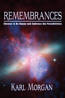 Cover image for Remembrances: Choose to Be Happy and Embrace the Possibilities