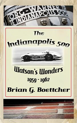 Cover image for The Indianapolis 500 - Volume Three: Watson's Wonders (1959 – 1962)