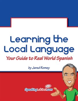 Cover image for Learning the Local Language: Your Guide to Real World Spanish