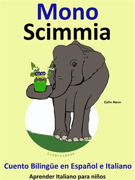 Cover image for Cuento Bilingüe en Español e Italiano. Mono - Scimmia. Colección Aprender Italiano.