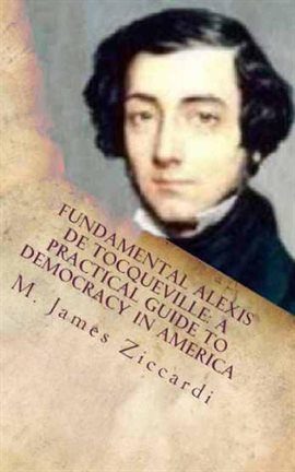 Cover image for Fundamental Alexis de Tocqueville: A Practical Guide to Democracy in America