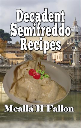 Cover image for Decadent Semifreddo Recipes