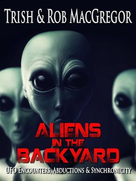 Imagen de portada para Aliens in the Backyard – UFOs, Abductions, & Synchronicity