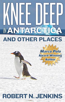 Imagen de portada para Knee Deep in Antarctica... And Other Places