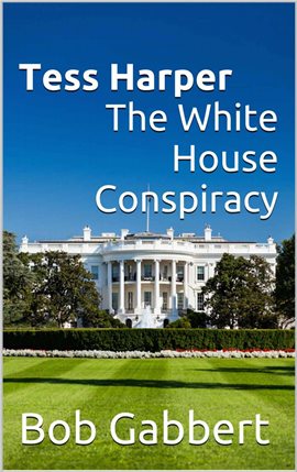 Cover image for Tess Harper The White House Conspiracy