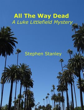 Cover image for All the Way Dead: A Luke Littlefield Mystery