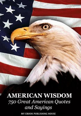 Imagen de portada para American Wisdom - 750 Great American Quotes and Sayings