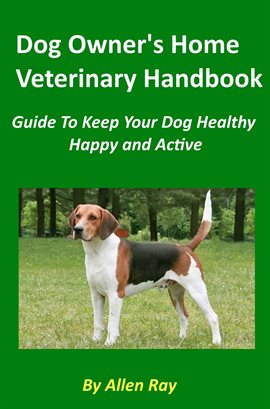 Imagen de portada para Dog Owner's Home Veterinary Handbook: Guide to Keep Your Dog Healthy, Happy and Active