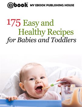 Cover image for 175 Easy and Healthy Recipes for Babies and Toddlers