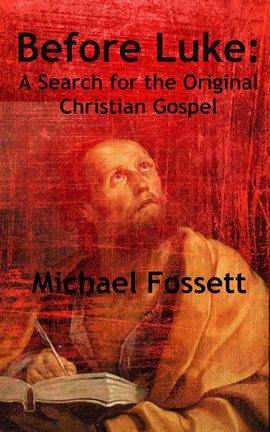 Cover image for Before Luke: A Search for the Original Christian Gospel