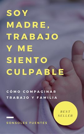 Cover image for Soy madre, trabajo y me siento culpable