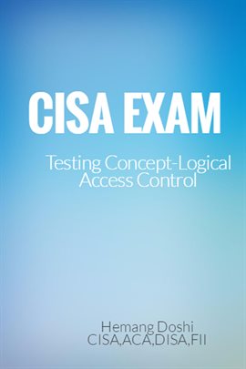 Cover image for CISA Exam-Testing Concept-Knowledge of Logical Access Control